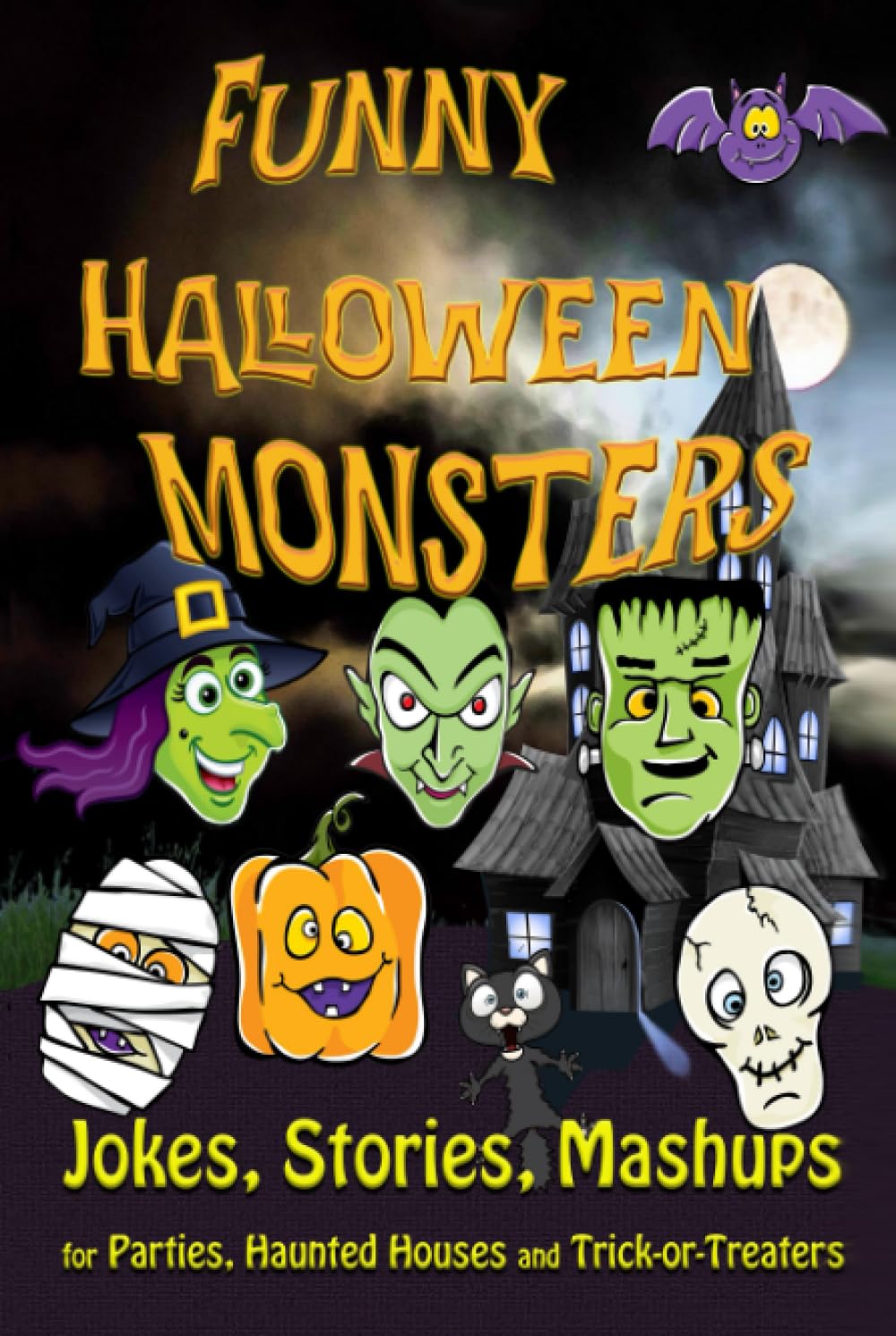 Funny Halloween Monsters: JOKES, STORIES, MASHUPS for Parties, Haunted Houses and Trick-or-Treaters