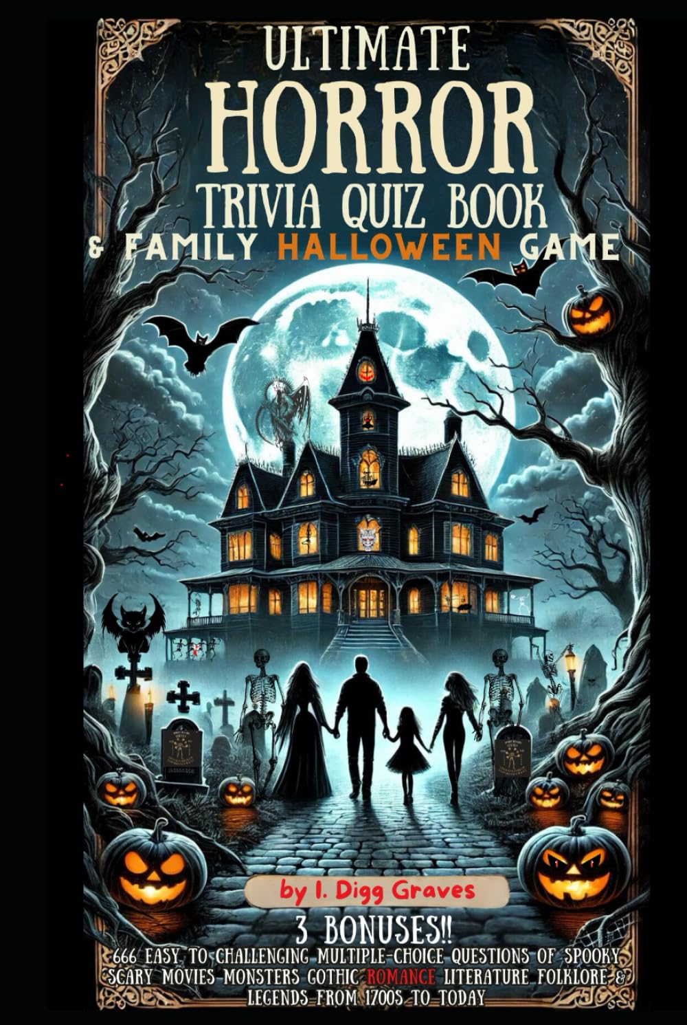 Ultimate Horror Trivia Quiz Book & Family Halloween Game: 666 Easy to Challenging Multiple-Choice Questions of Spooky Scary Movies Monsters Gothic Romance Literature Folklore & Legends from 1700s to Today