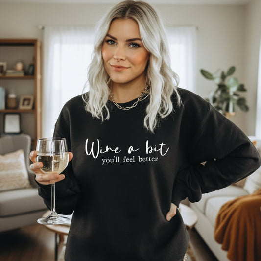 Wine a Bit You'll Feel Better Sweatshirt