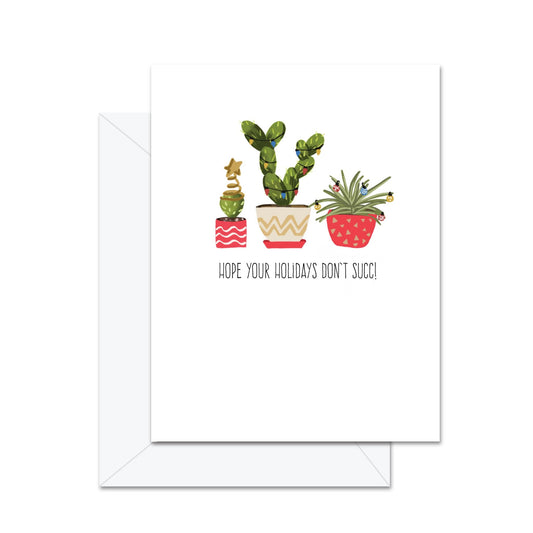 Hope Your Holidays Don't Succ! - Greeting Card