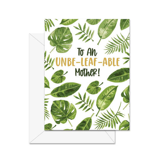 To An Unbe-leaf-able Mother! - Greeting Card