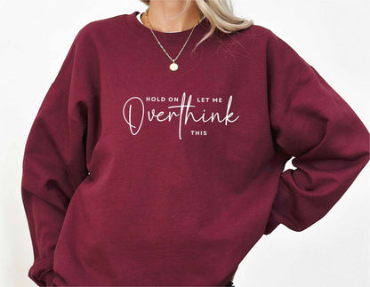 Hold On Let Me Overthink This Sweatshirt