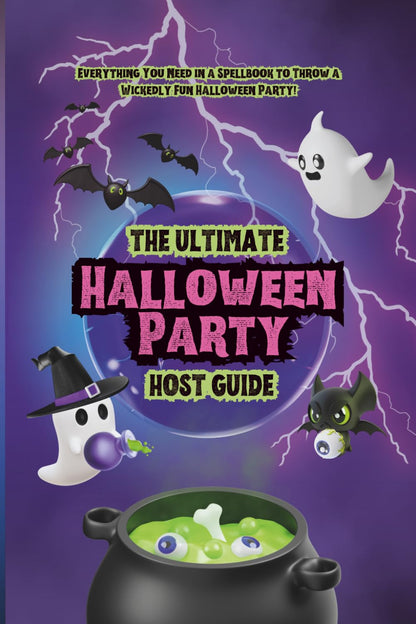 The Ultimate Halloween Party Host Guide: Spooky, Stylish & Creative Halloween Ideas for Decorations, Games, Costumes, Food, Cocktails, Mocktails, Music, Movies & More