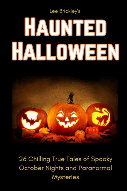 Haunted Halloween: 26 Chilling True Tales of Spooky October Nights and Paranormal Mysteries