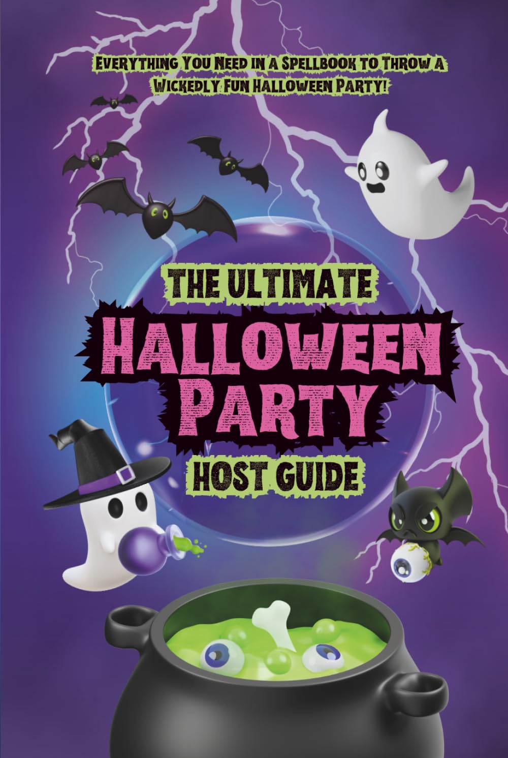 The Ultimate Halloween Party Host Guide: Spooky, Stylish & Creative Halloween Ideas for Decorations, Games, Costumes, Food, Cocktails, Mocktails, Music, Movies & More
