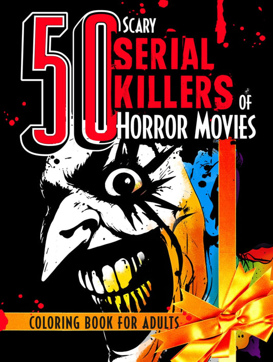 50 Scary Serial Killers of Horror Movies Coloring Book for Adults: The Ultimate Gift for spine-chilling Cinema Fans and Dark Art Enthusiasts during Birthdays, holidays, Christmas, and Halloween. Premium Collector's Edition