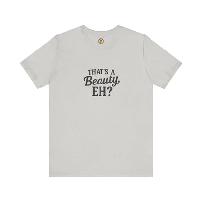 That's a Beauty Eh T-Shirt – Maple Stick Canadian Pride T-Shirt