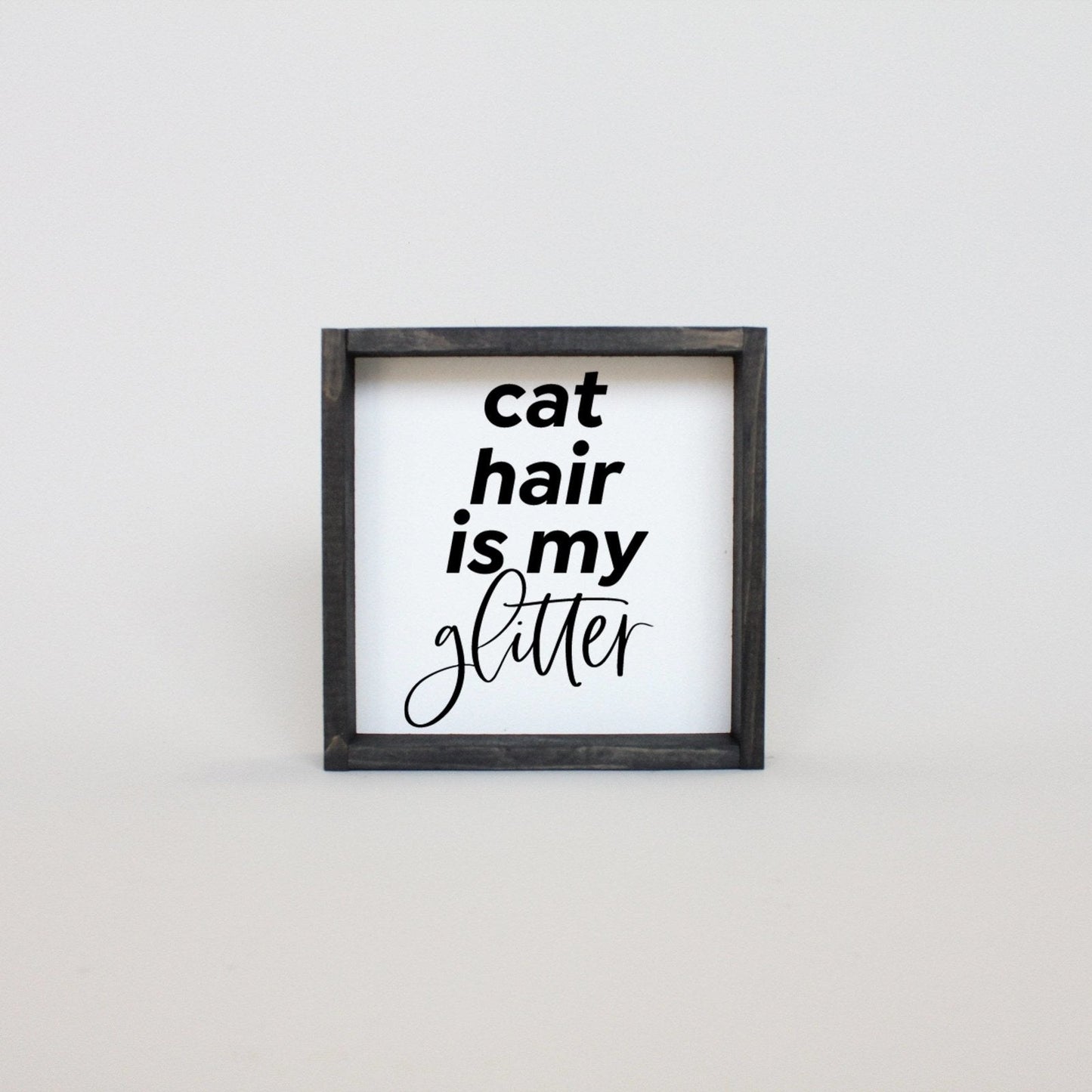 Cat Hair is my Glitter Mini Wood Sign