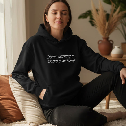 Doing Nothing Is Doing Something Hoodie | Self-Care Hoodie for Women