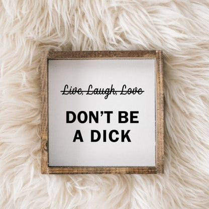 Don't Be a Dick Wood Sign - AURABAGS SHOP