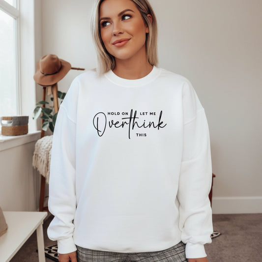 Hold On Let Me Overthink This Sweatshirt