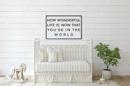 How Wonderful Life Is Now That You're in the World Wood Sign - AURABAGS SHOP