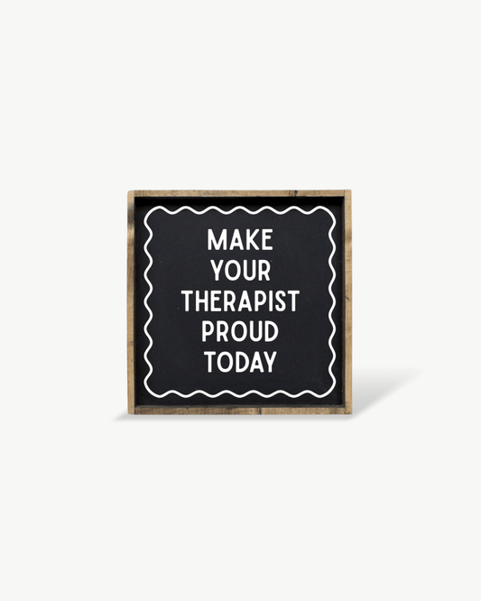 'Make Your Therapist Proud Today' Funny Self-Care Wood Sign - AURABAGS SHOP