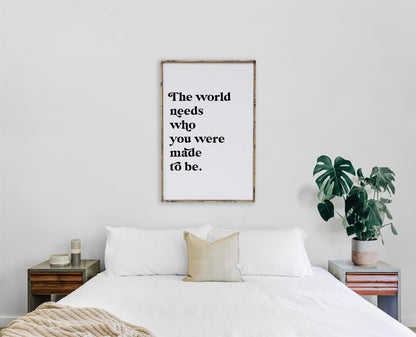 The World Needs Who You Were Made To Be Wood Sign