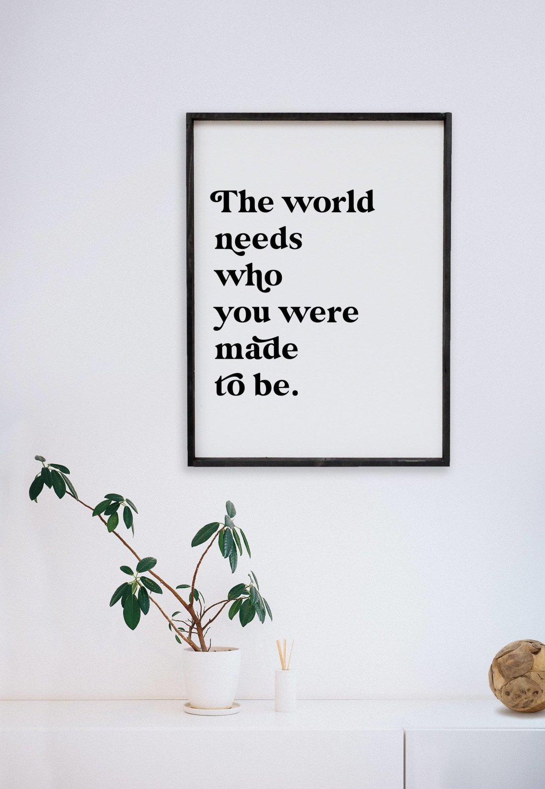 The World Needs Who You Were Made To Be Wood Sign