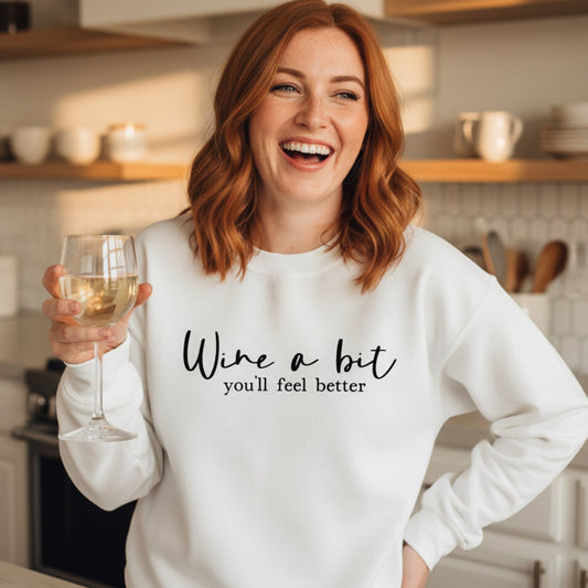 Wine a Bit You'll Feel Better Sweatshirt