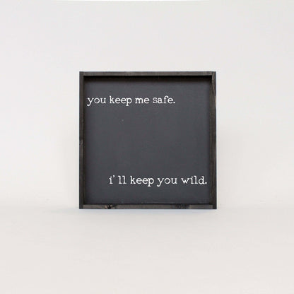 You Keep Me Safe I'll Keep You Wild Wood Sign
